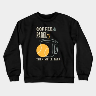 Coffee & Padel Then We'll Talk Crewneck Sweatshirt